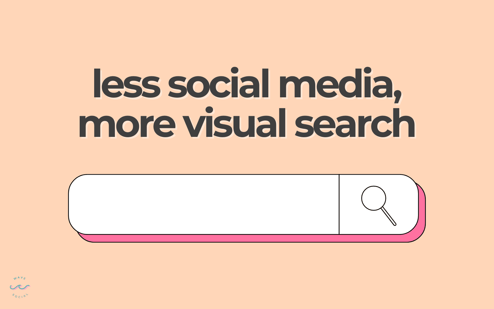 a graphic that says less social media, more visual search with a graphic of a search bar